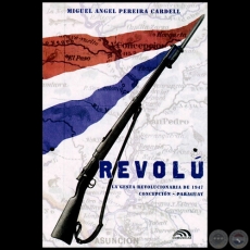 REVOL. LA GESTA REVOLUCIONARIA DE 1947, 2000 - Novela de MIGUEL ANGEL PEREIRA CARDELL